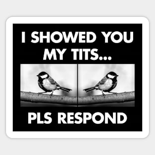 I showed you my tits... pls respond Sticker